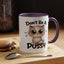 Humor Mug - Don't Be A Pussy