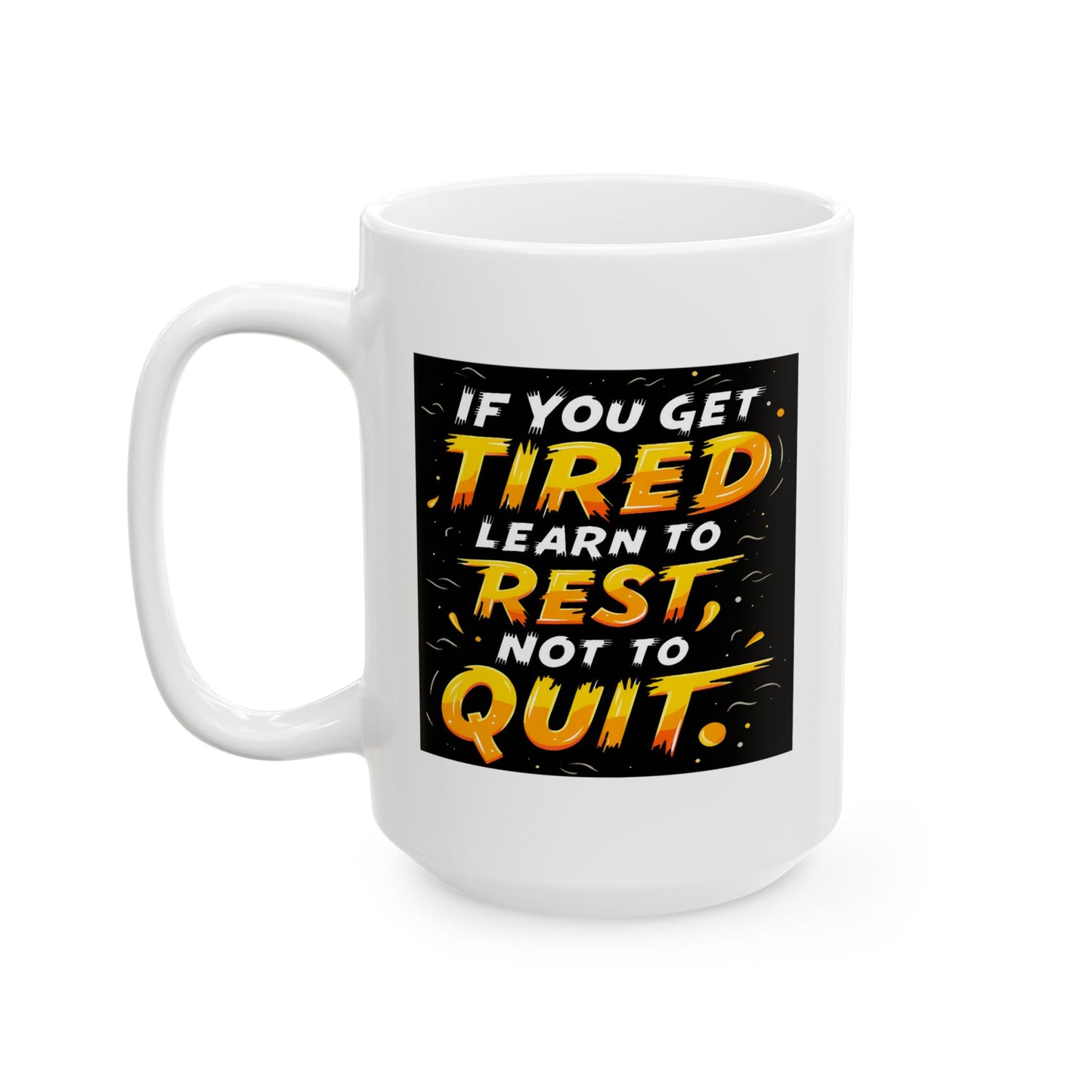 Motivation Mug - If You Get Tired Learn To Rest Not To Quit