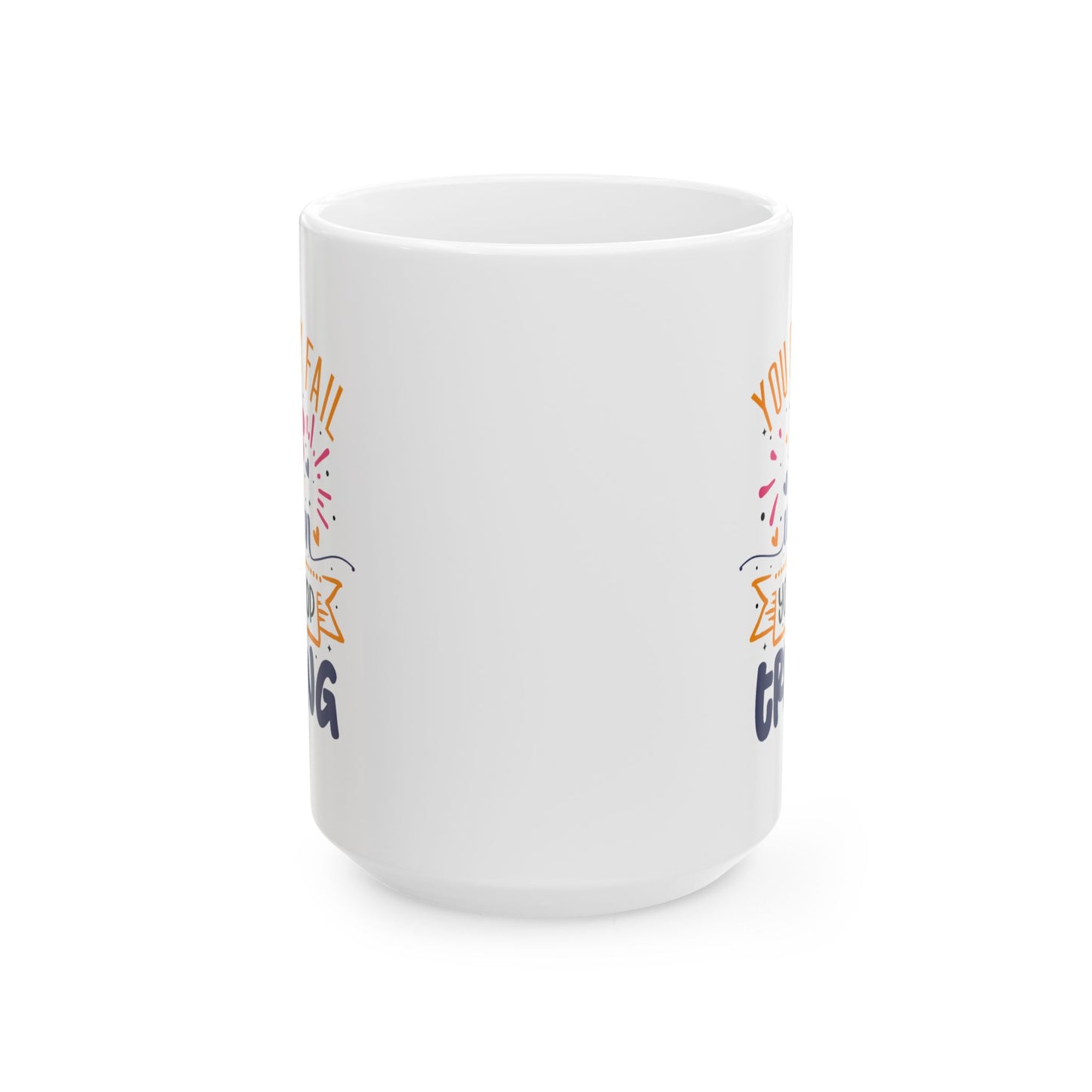 Motivation Mug - You Only Fail When You Stop Trying
