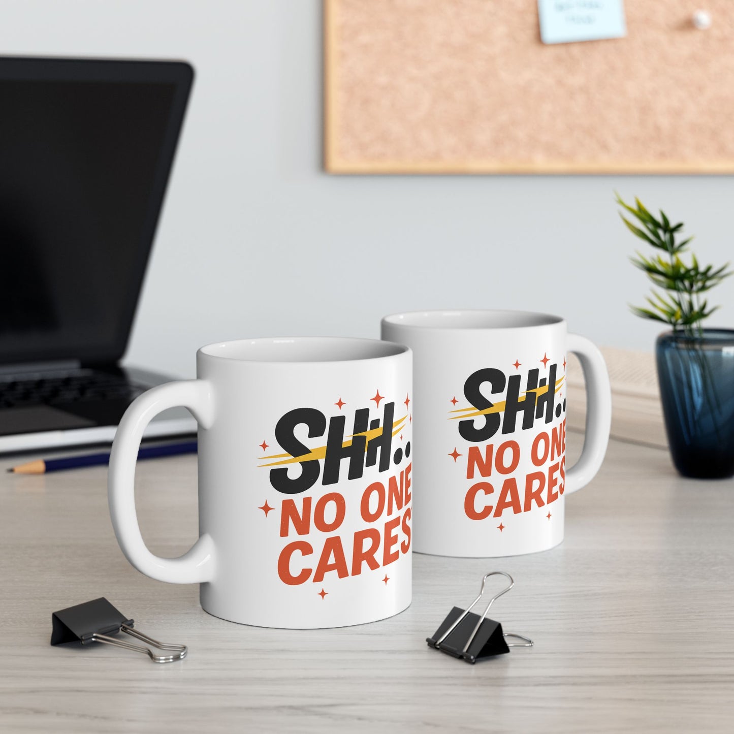 Humor Mug - SHH No One Cares