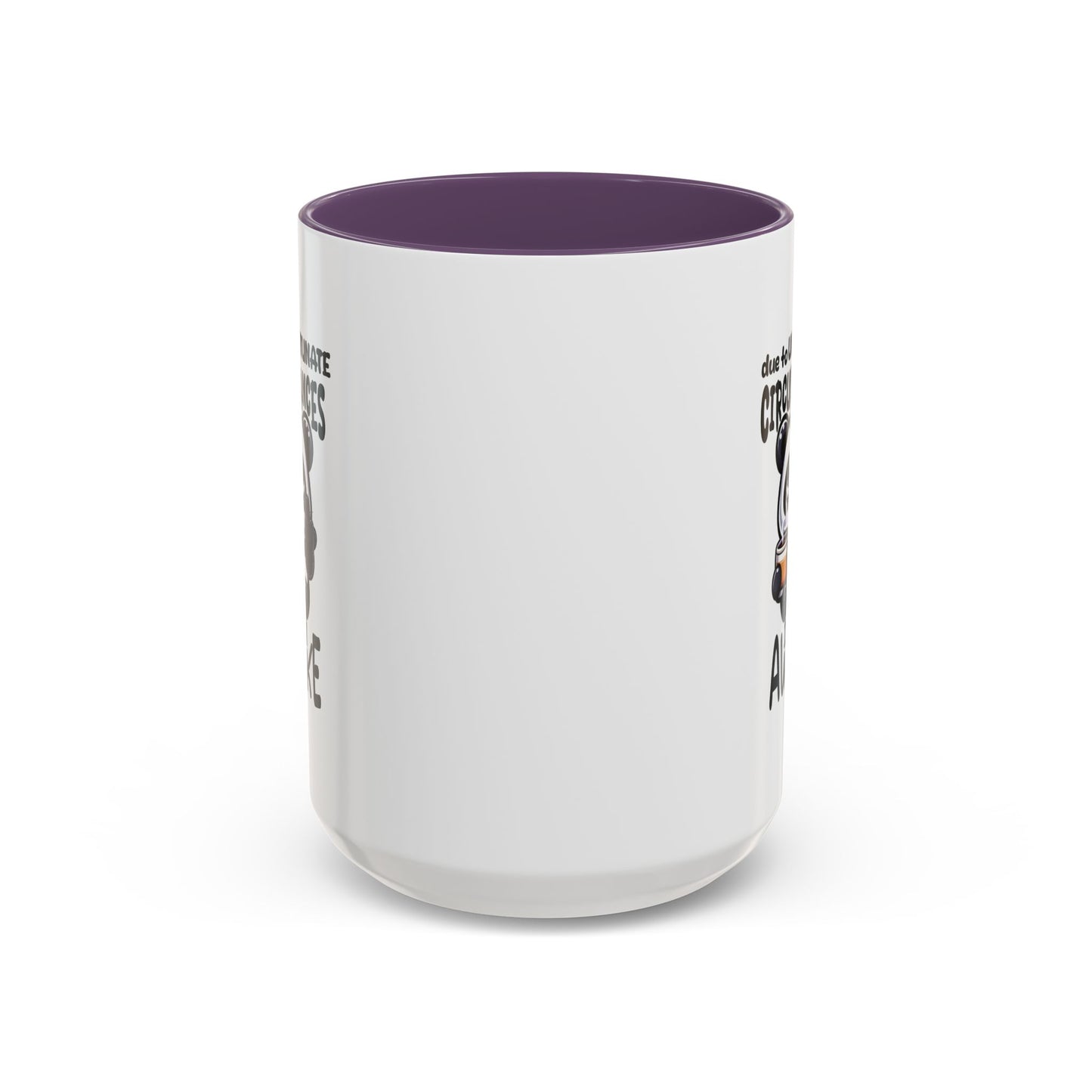 Humor Mug - Due to Unfortunate Circumstances