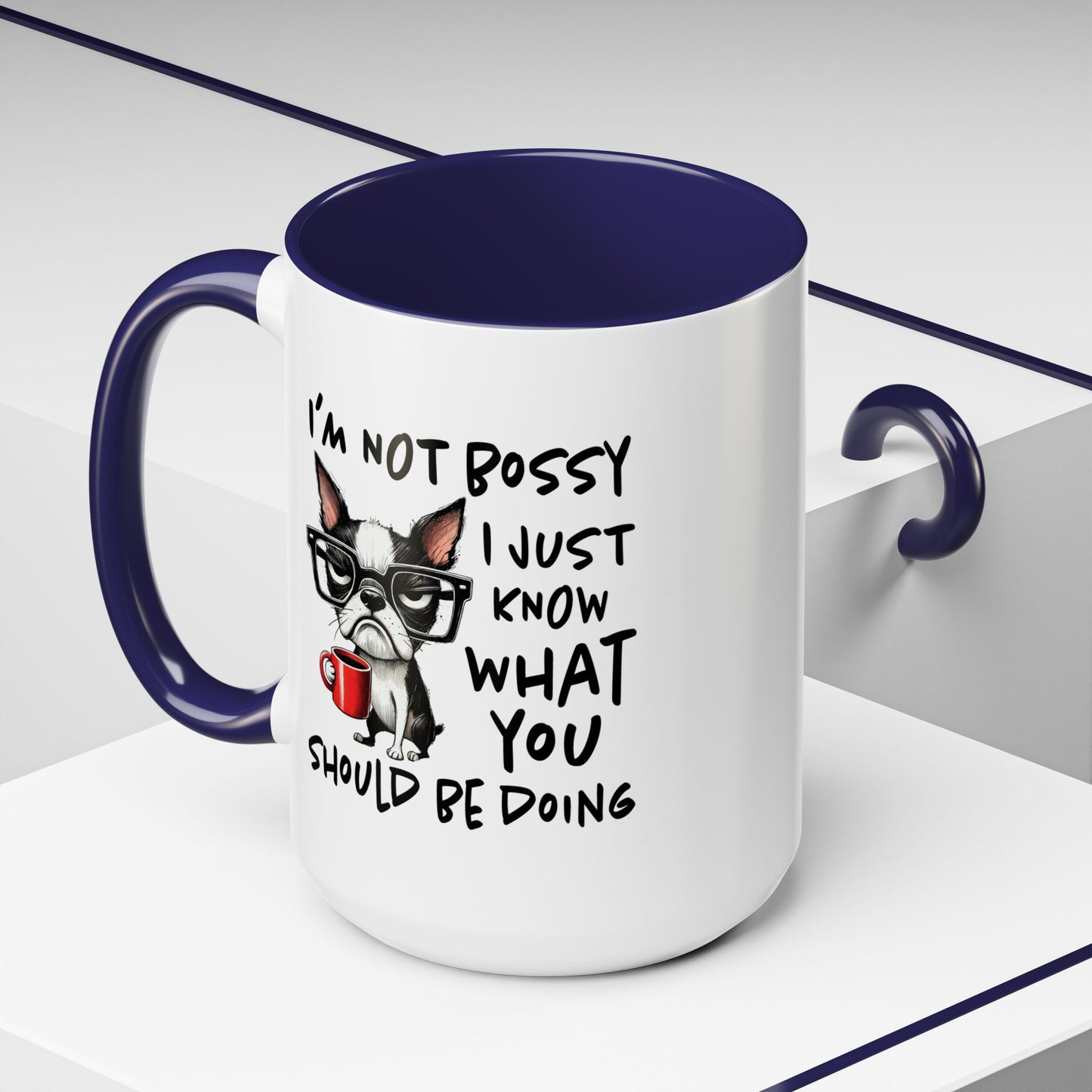 Humor Mug - I'm Not Bossy I Just Know What You Should Be Doing