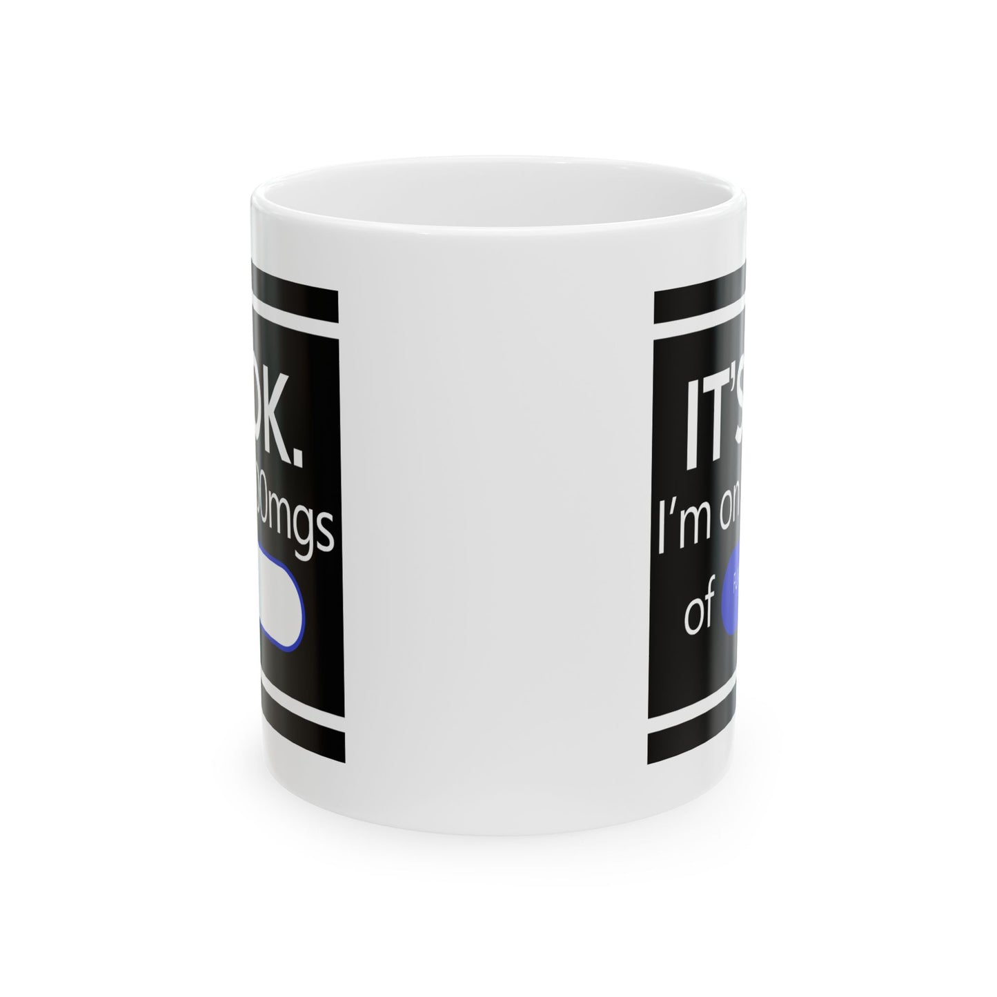 Humor Mug - It's Ok I'm On 1000mgs of Fukitol