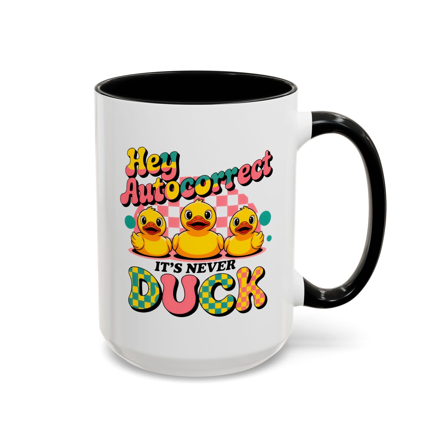 Humor Mug - Hey Autocorrect It's Never Duck