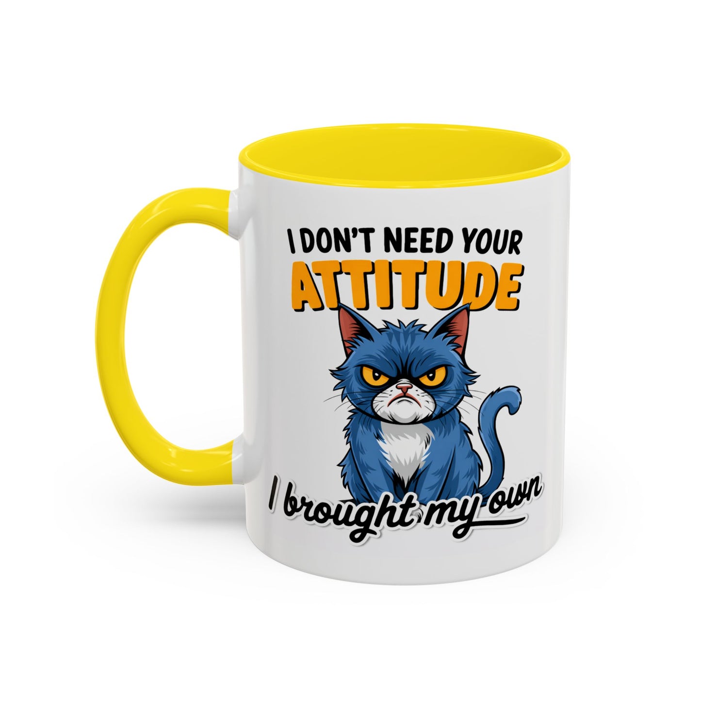 Humor Mug - I Don't Need Your Attitude