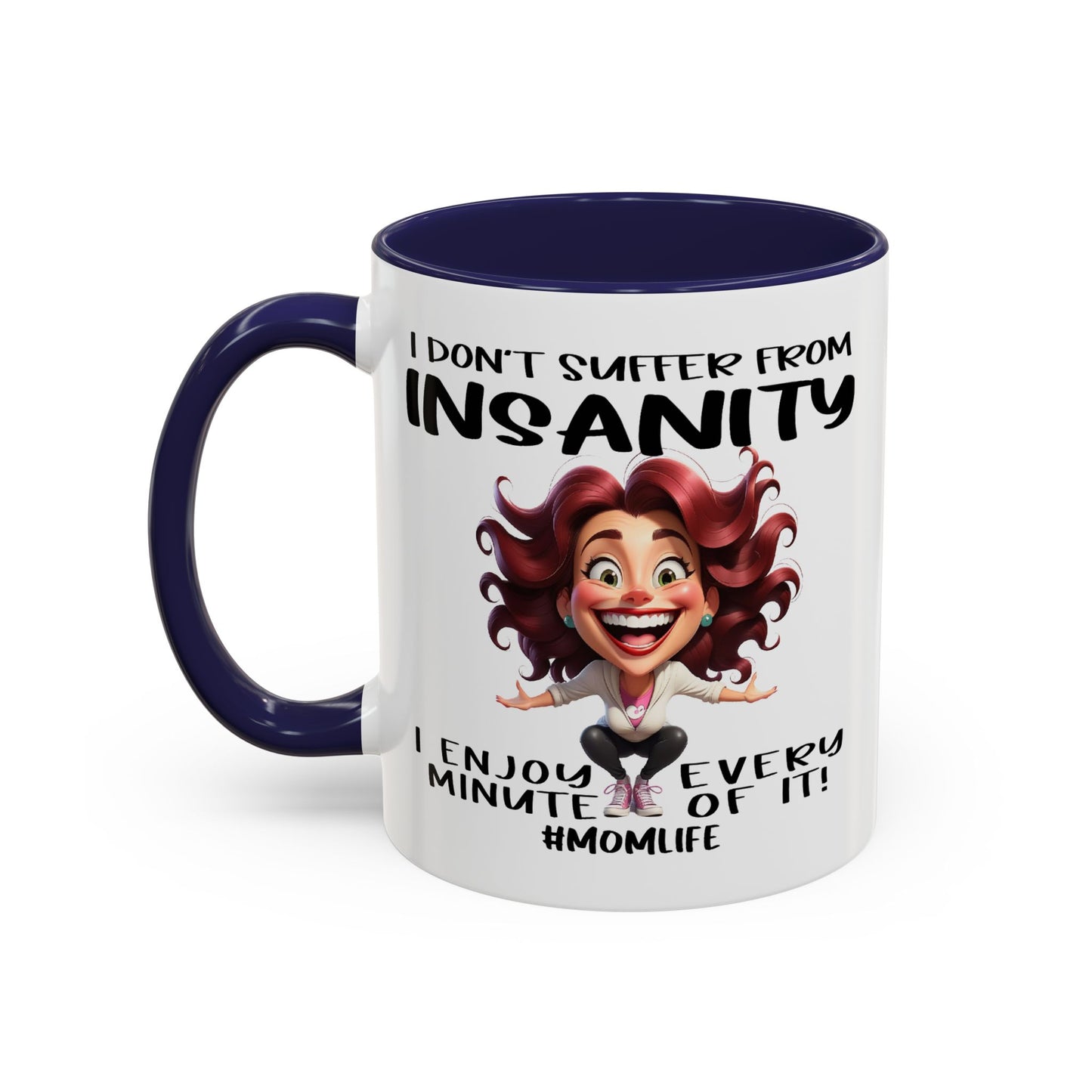 Humor Mug - I Don't Suffer from Insanity