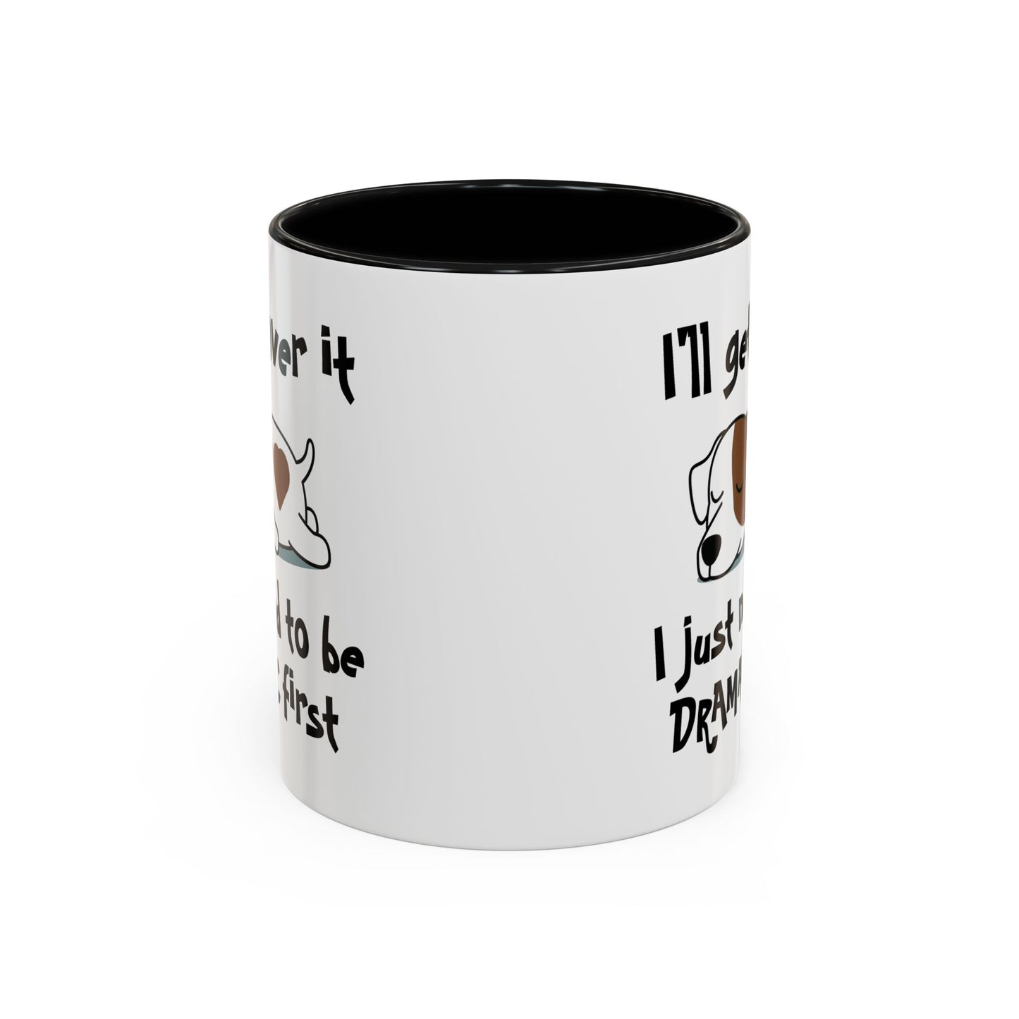 Humor Mug - I'll Get Over It Dog