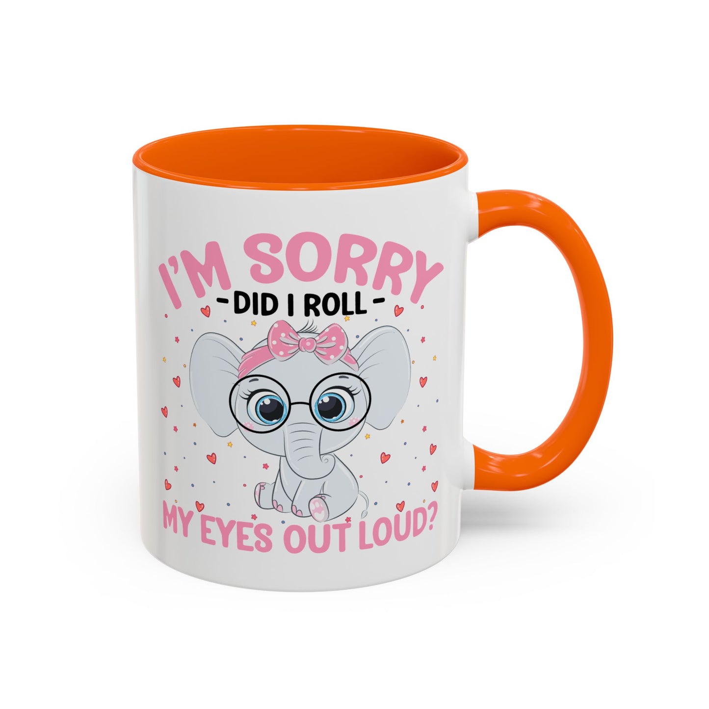 Humor Mug - I'm Sorry Did I Roll My Eyes Out loud?