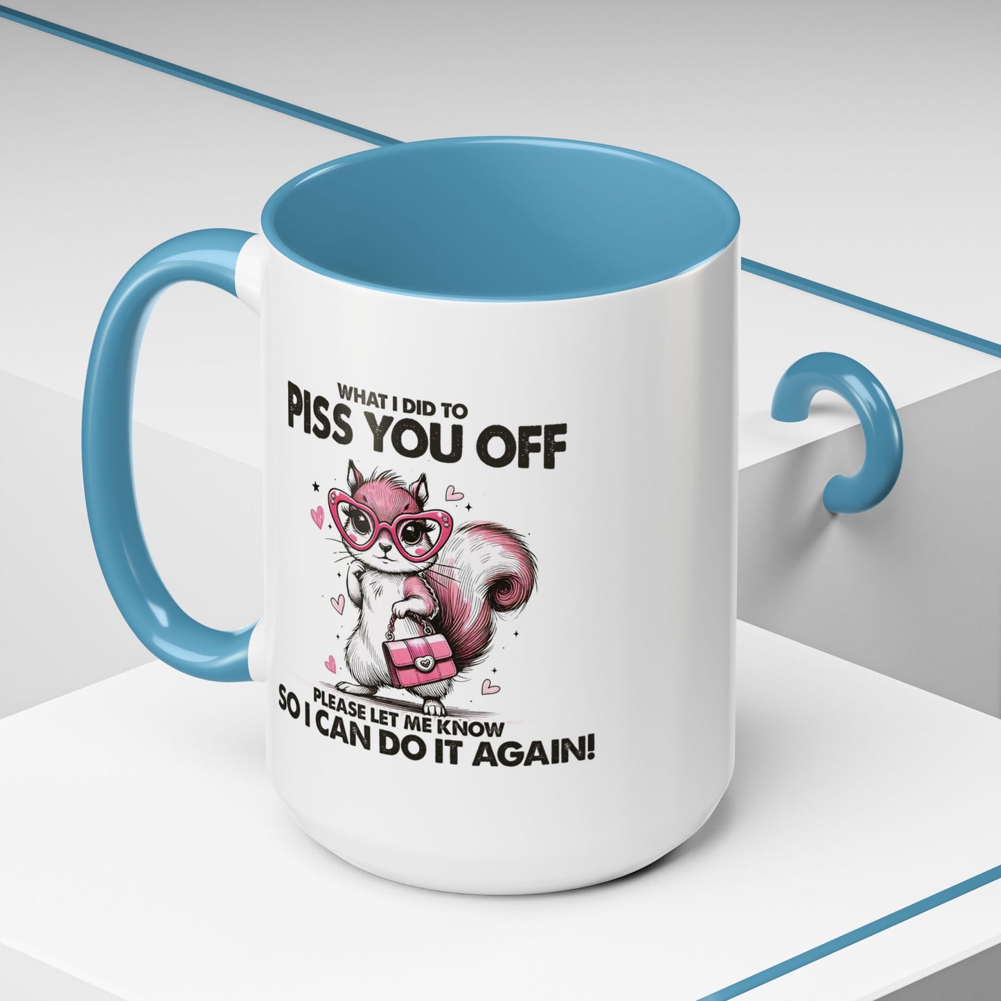 Adult Mug - What I Did To Piss You Off