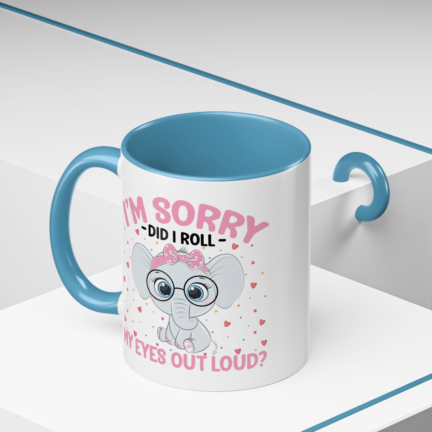 Humor Mug - I'm Sorry Did I Roll My Eyes Out loud?