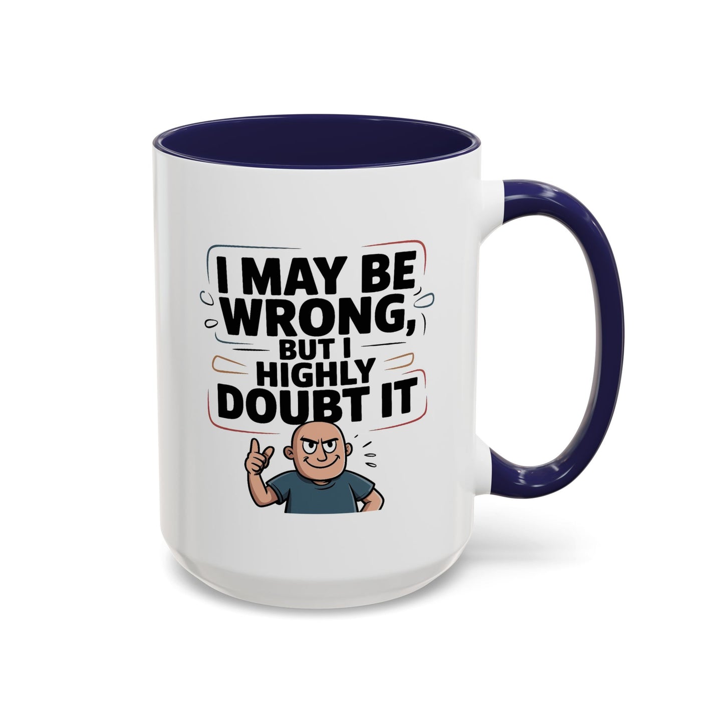 Humor Mug - I May Be Wrong But I Highly Doubt It
