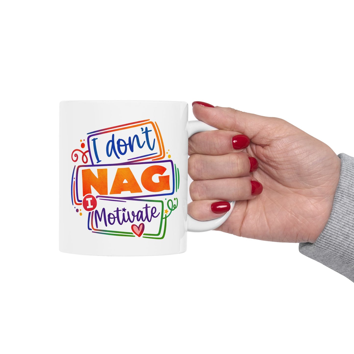 Humor Mug - I Don't Nag I Motivate
