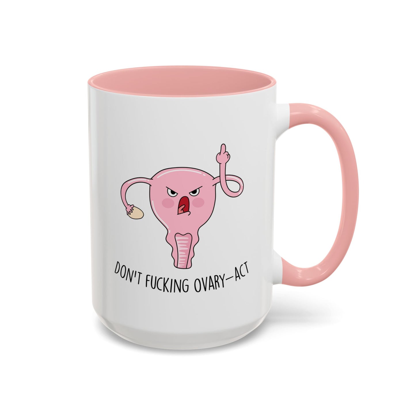 Adult Mug - Don't Fucking Ovary-Act