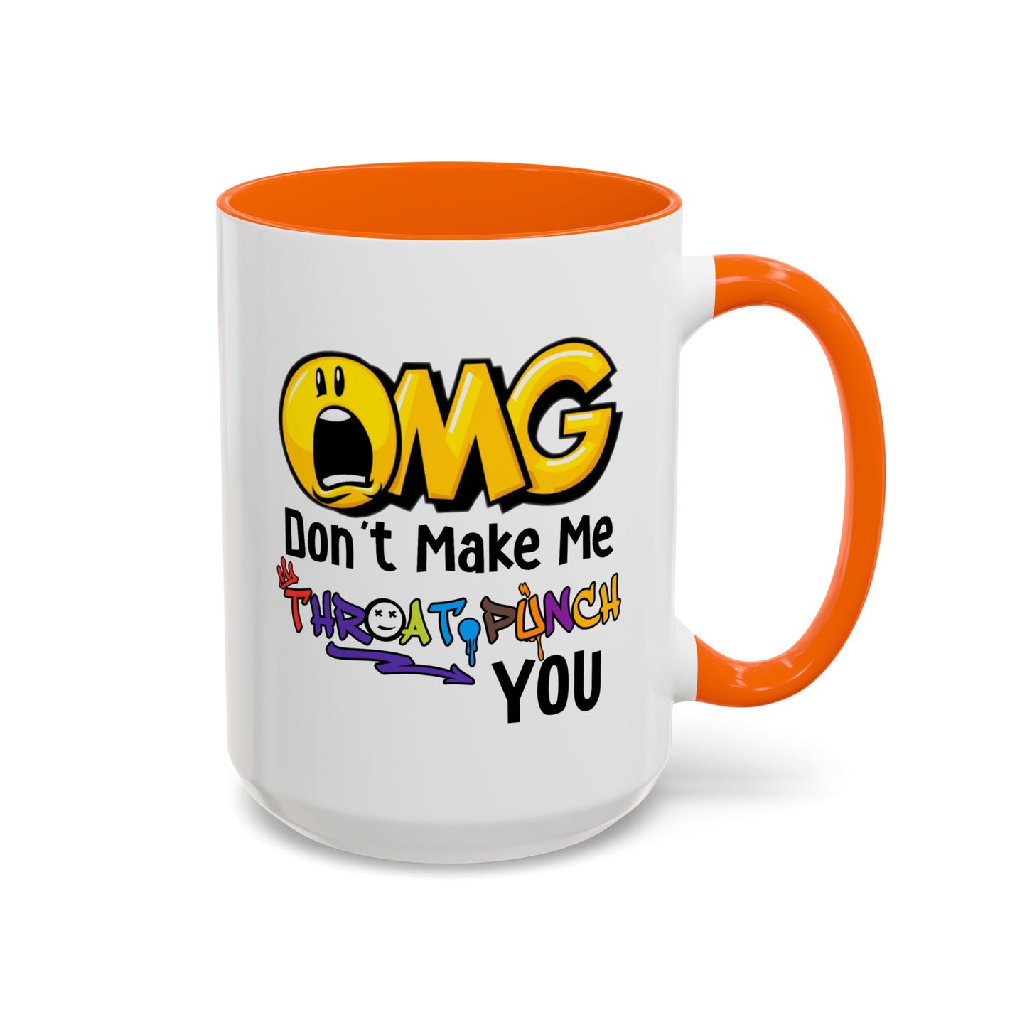Humor Mug - OMG Don't Make Me throat Punch You