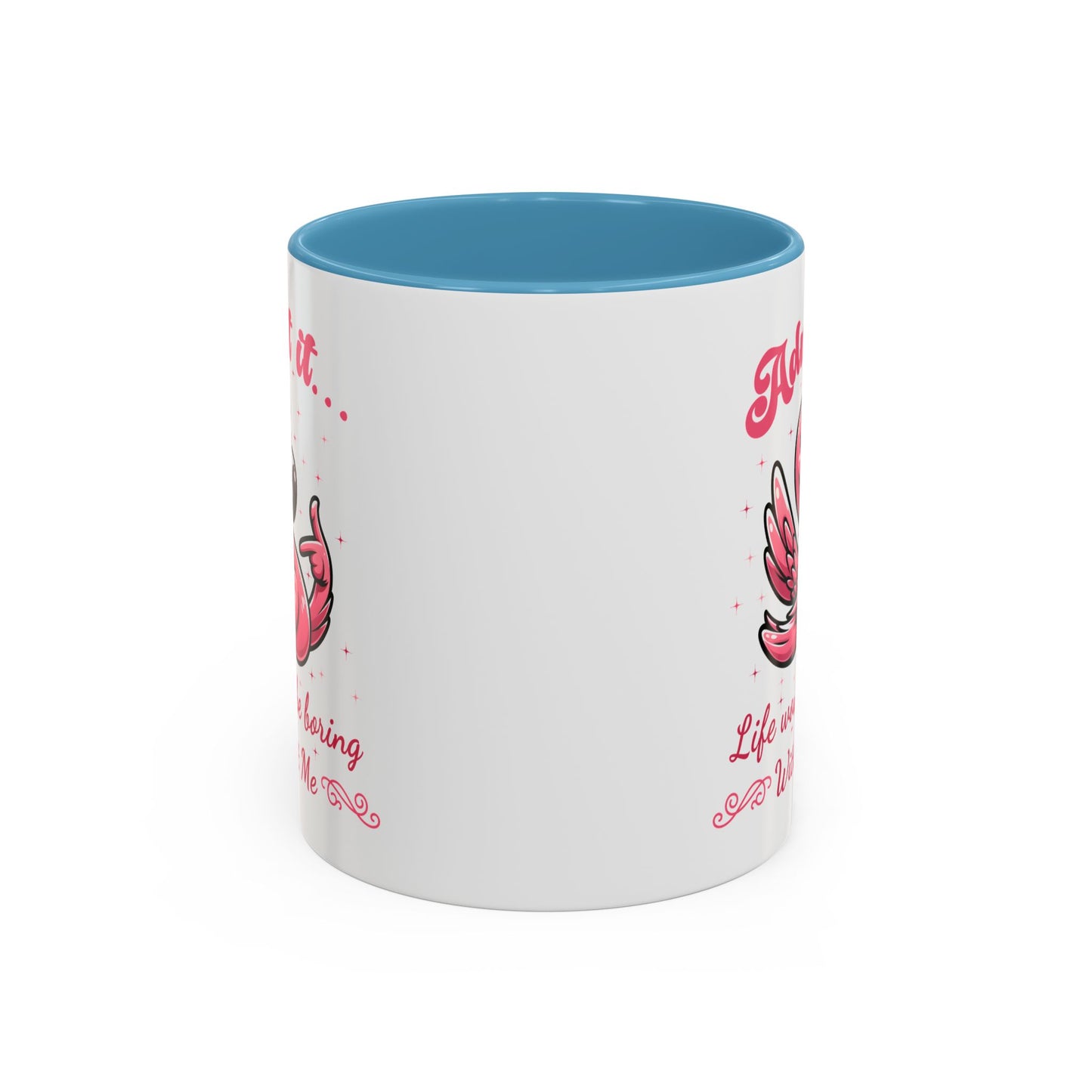 Humor Mug - Admit It Life Would Be Boring
