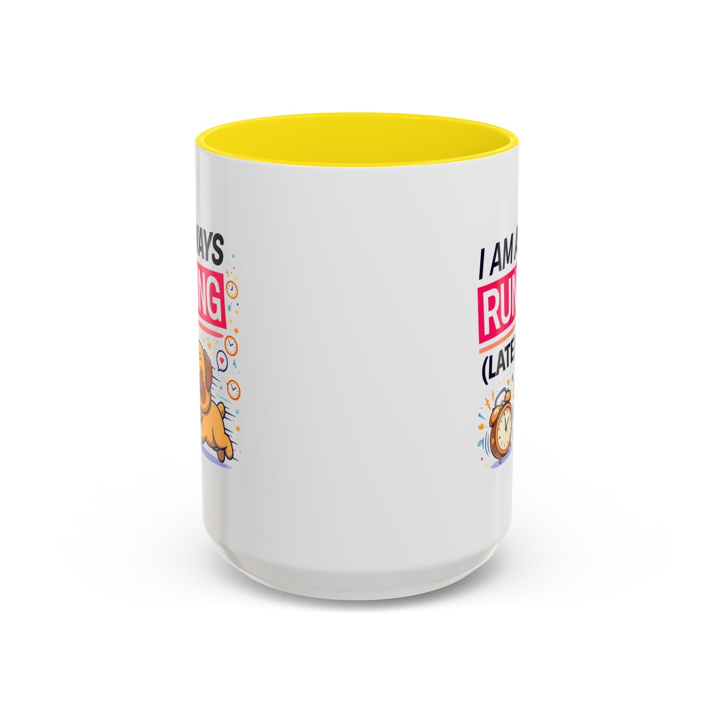 Humor Mug - I Am Always Running Late