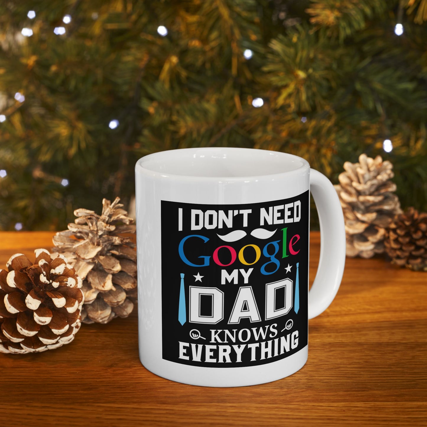 Father's Day Mug - I Don't Need Google