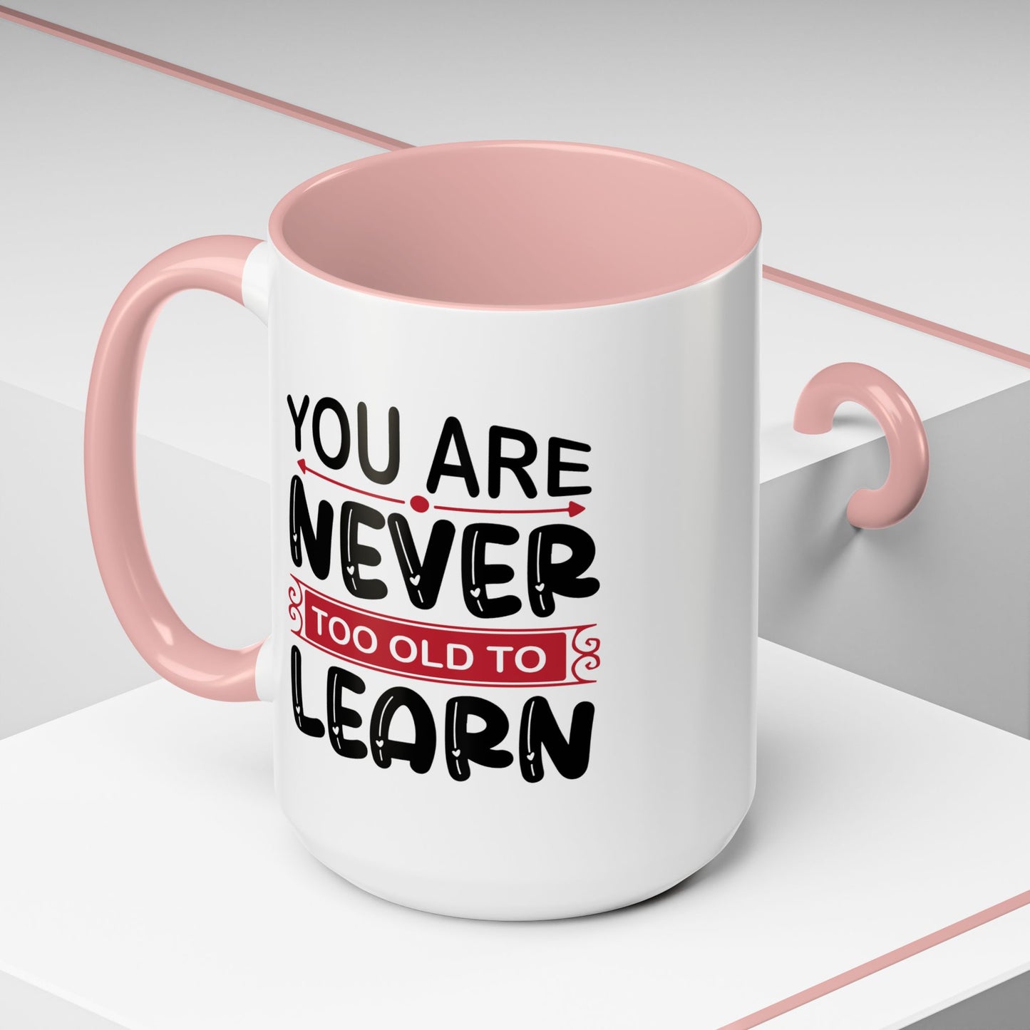 Motivation Mug - You Are Never Too Old To Learn