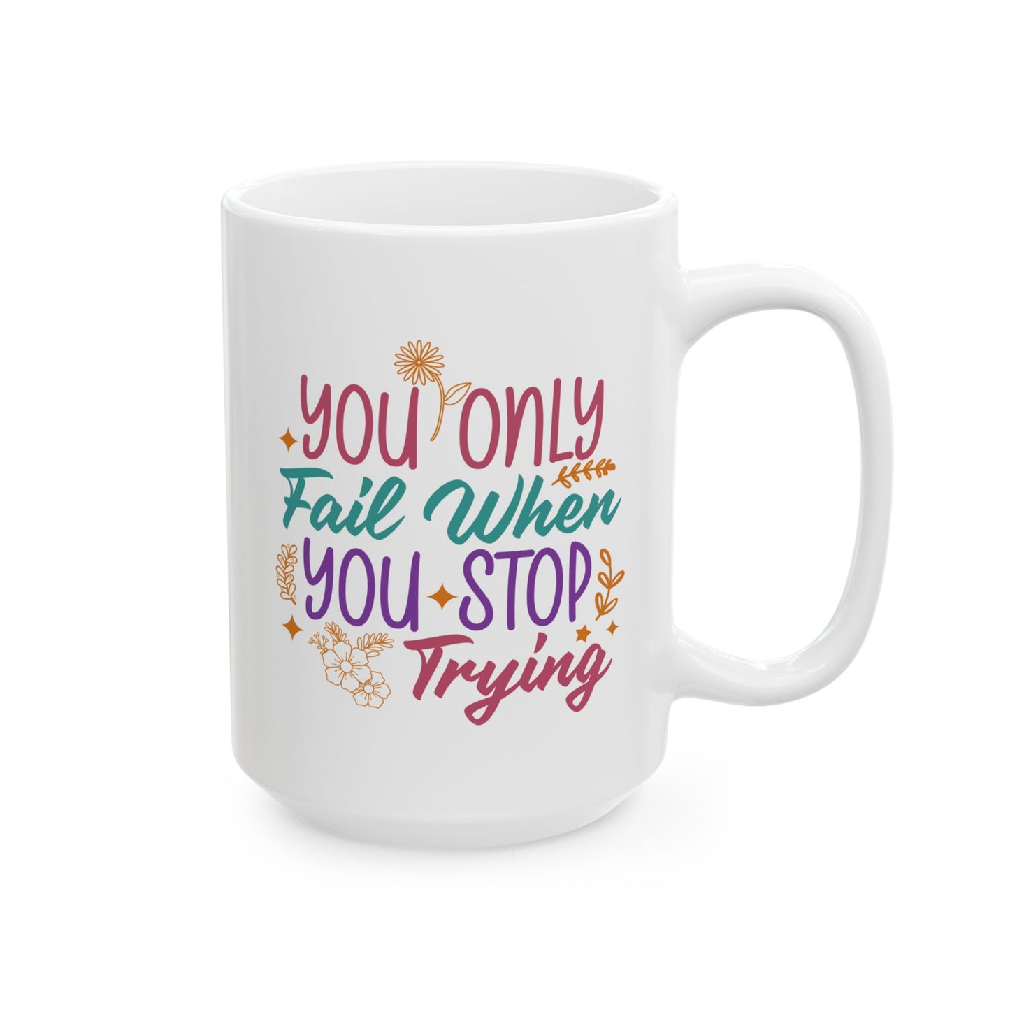 Motivation Mug - You Only Fail When You Stop Trying