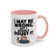 Humor Mug - I May Be Wrong But I Highly Doubt It
