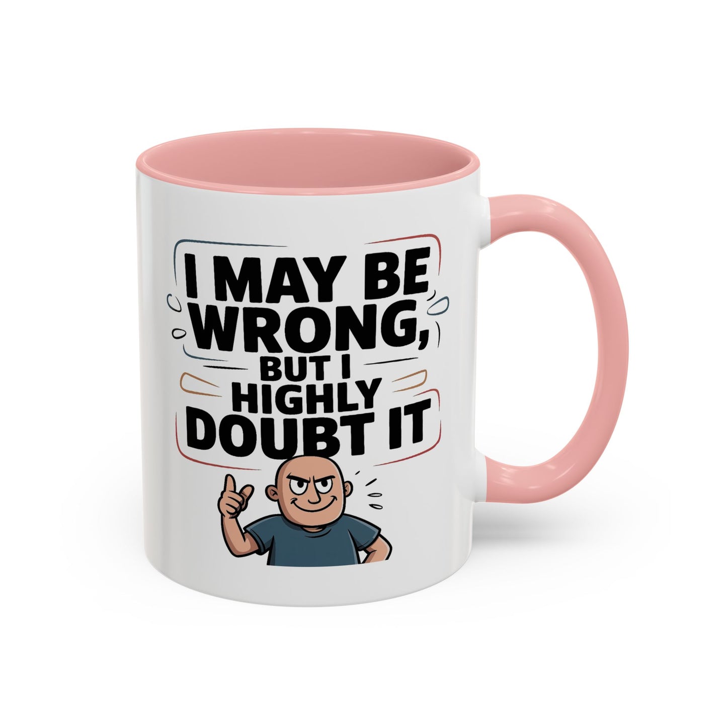 Humor Mug - I May Be Wrong But I Highly Doubt It