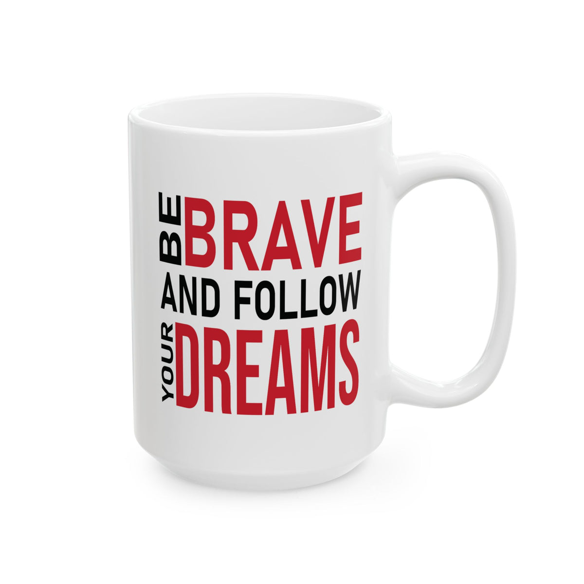 Motivation Mug - Be Brave and Follow Your Dreams