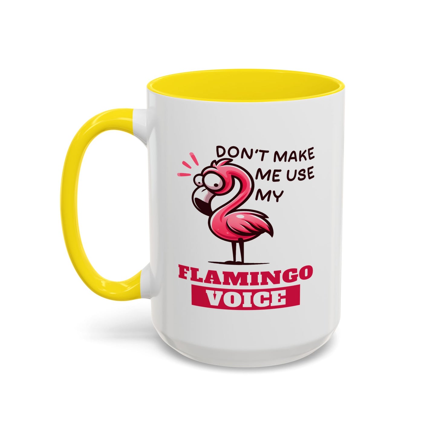 Humor Mug - Don't Make Me Use My Flamingo Voice