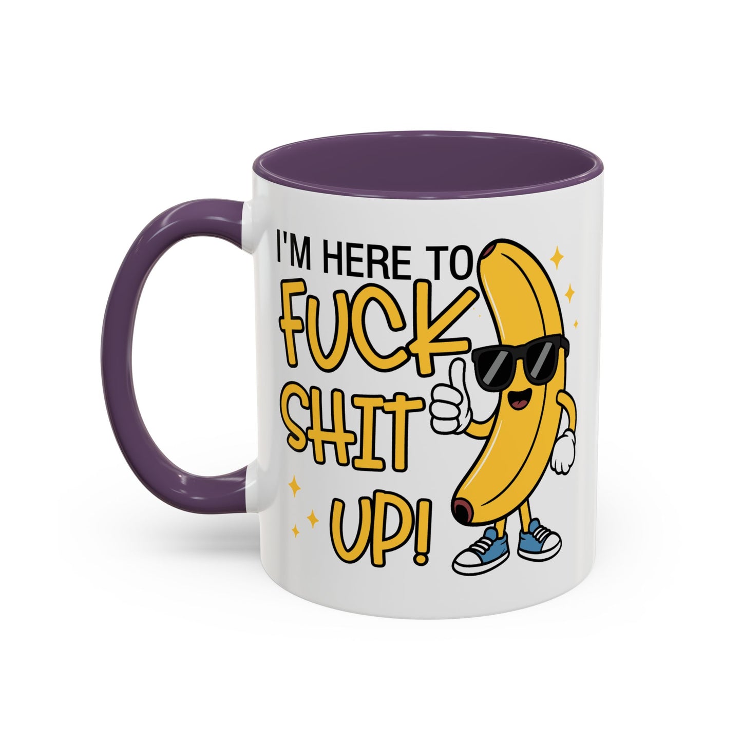 Adult Mug - I'm Here to Fuck Shit Up