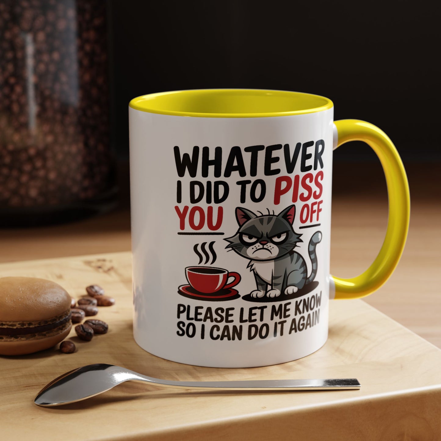 Humor Mug - Whatever I Did to Piss You Off