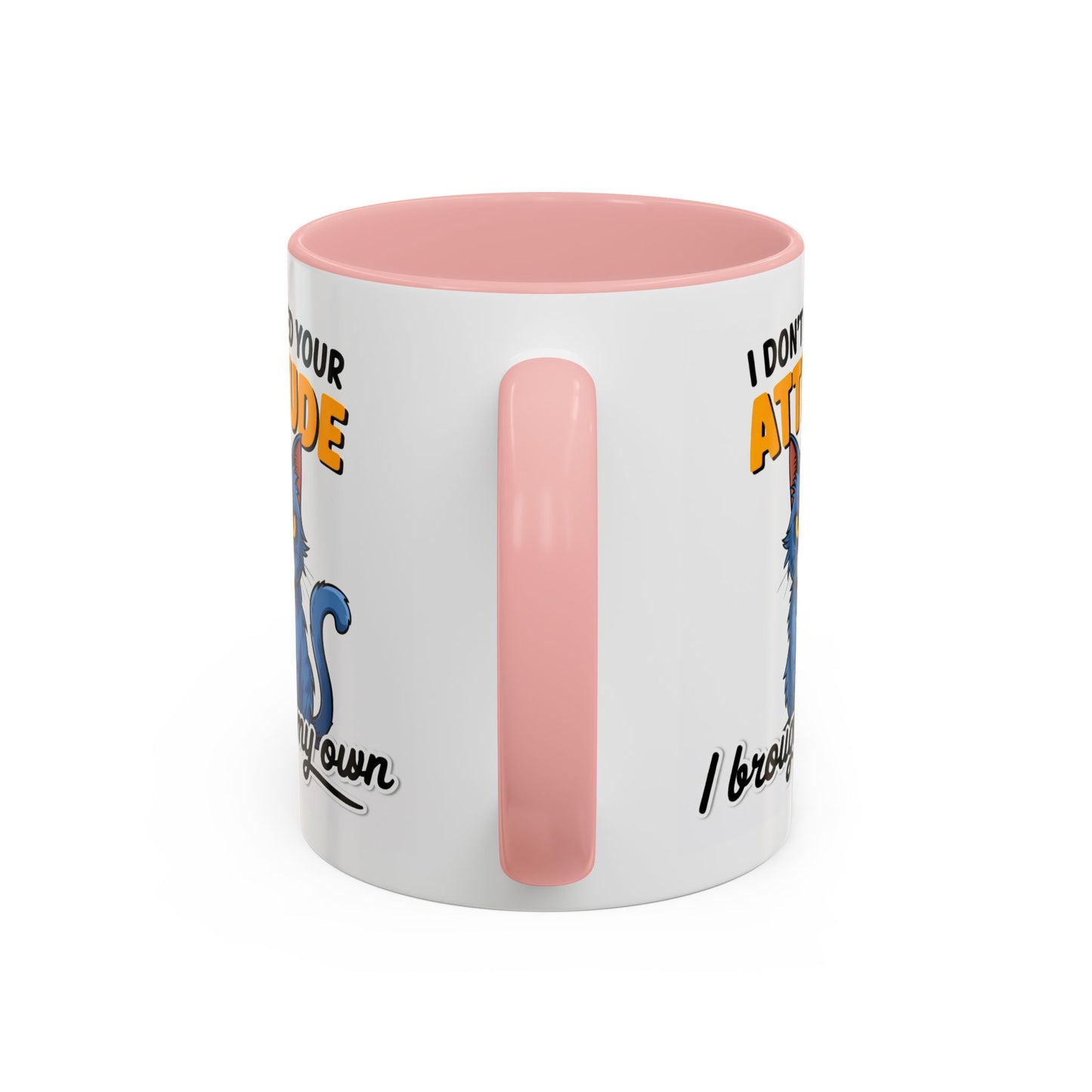 Humor Mug - I Don't Need Your Attitude