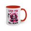 Anniversary Mug - Love You Till Death