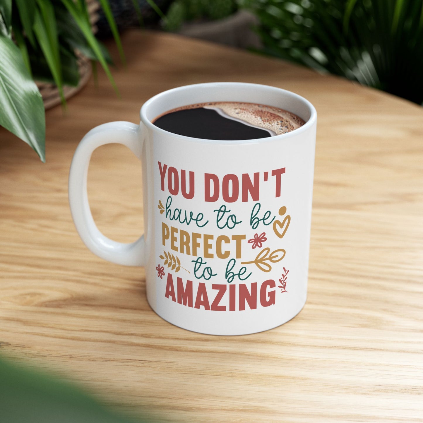 Motivation Mug - You Don't Have to Be Perfect To Be Amazing