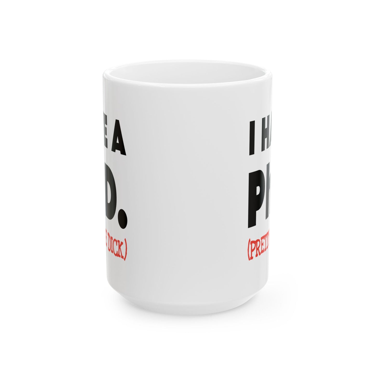 Adult Mug - I Have A Ph.d.
