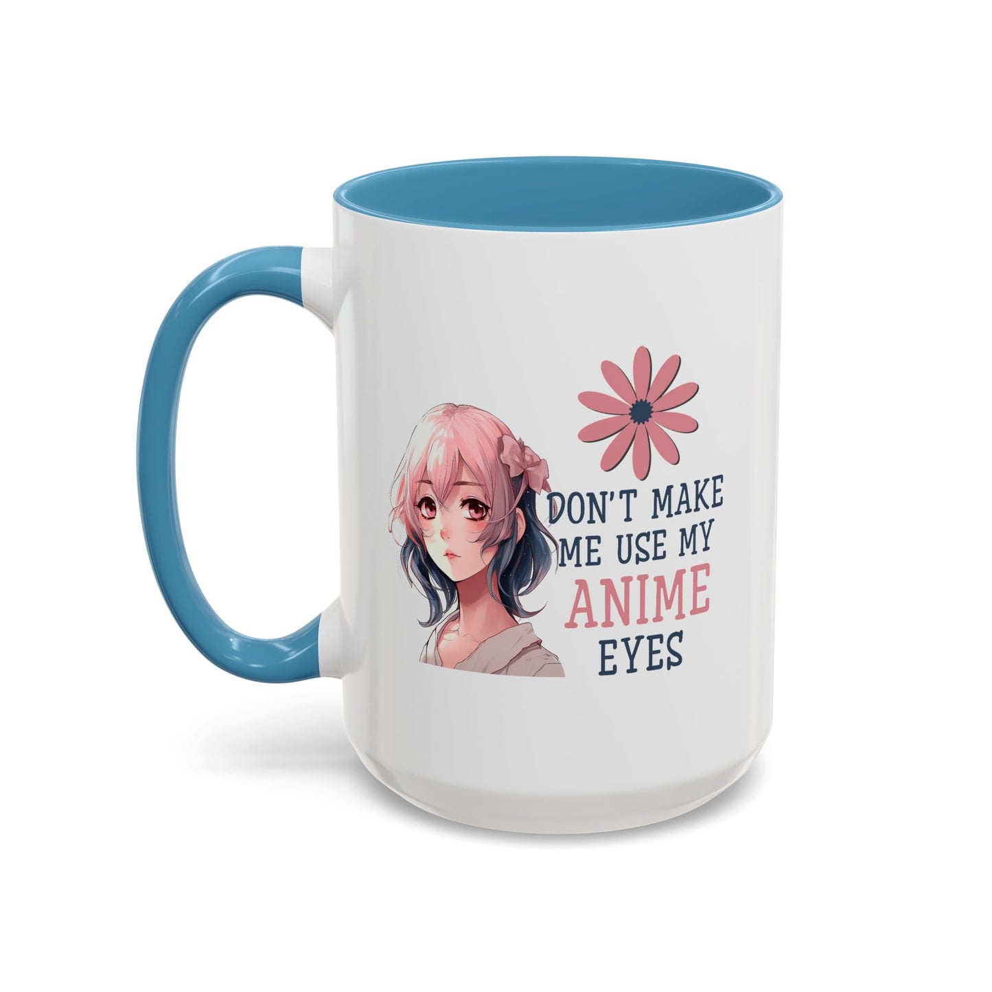 Humor Mug - Don't Make Me Use My Anime Eyes
