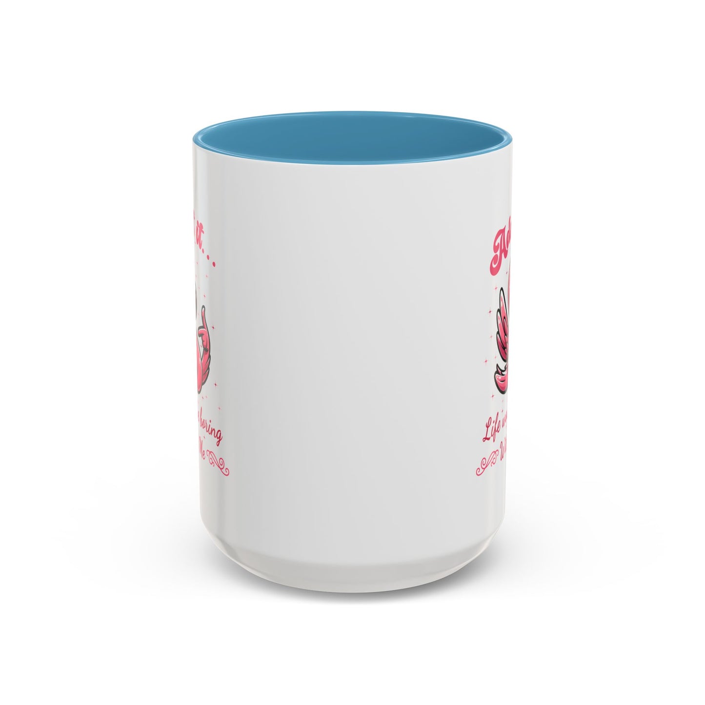 Humor Mug - Admit It Life Would Be Boring