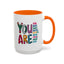 Motivation Mug - You Are