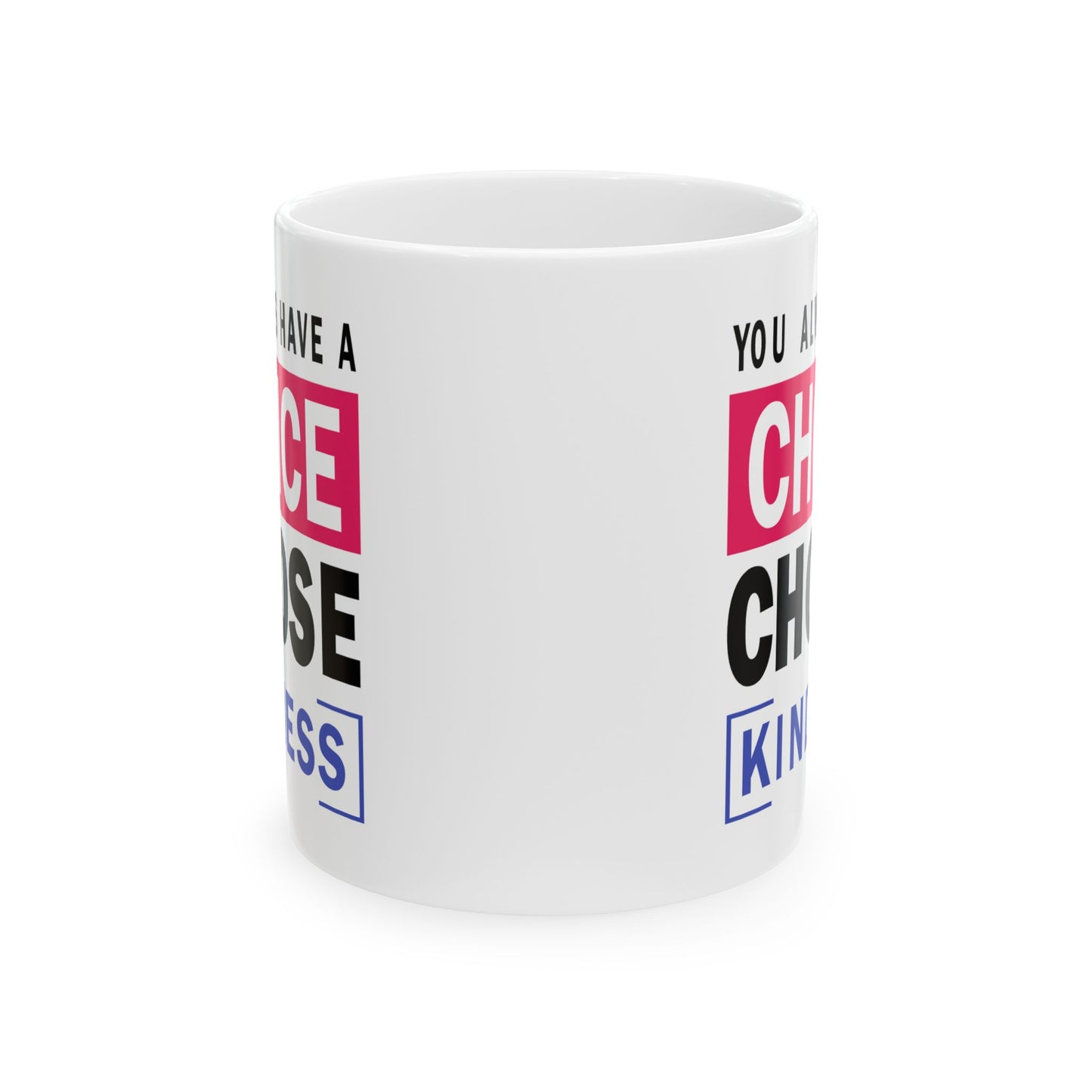 Motivation Mug - You Always Have a Choice Choose Kindness