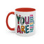 Motivation Mug - You Are