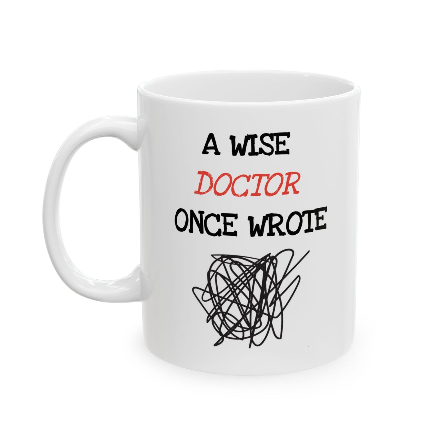 Humor Mug - A Wise Doctor Once Wrote