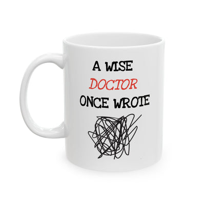 Humor Mug - A Wise Doctor Once Wrote