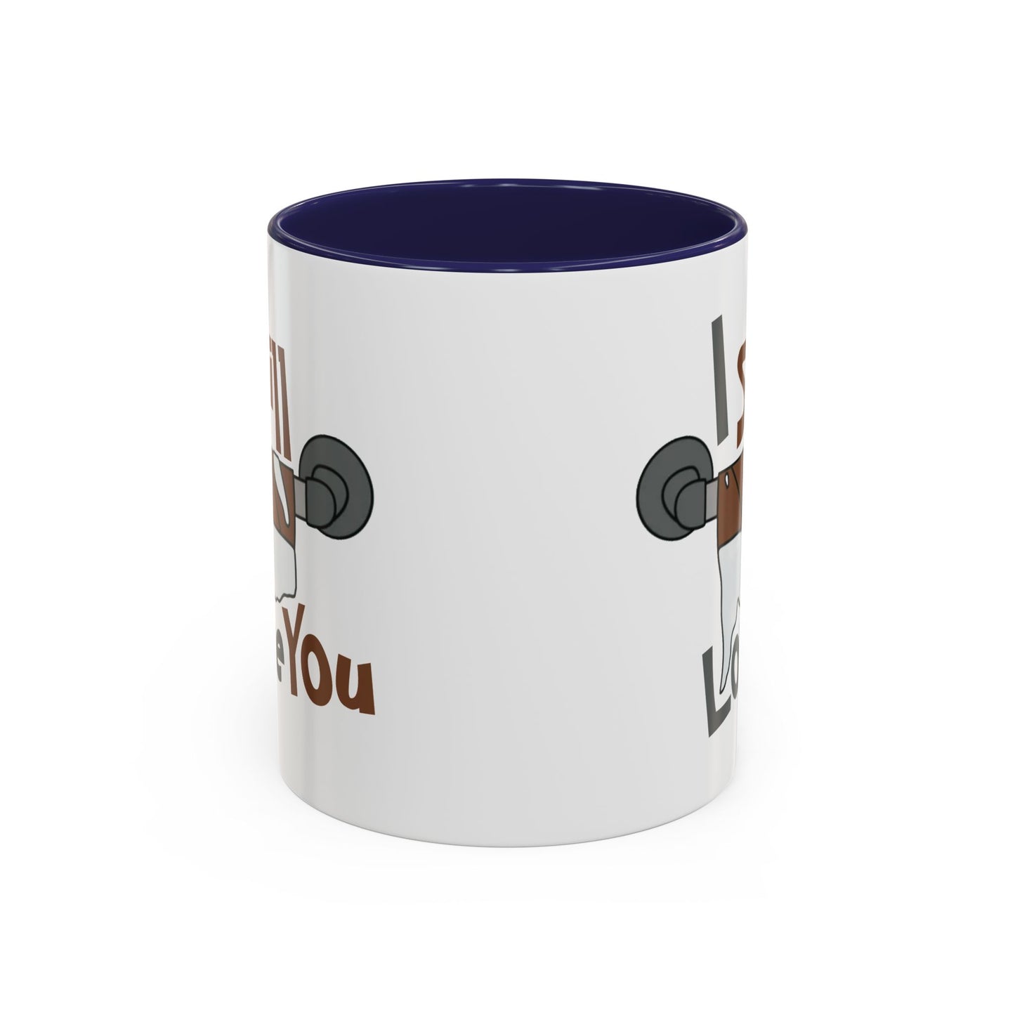 Humor Mug - I Still Love You