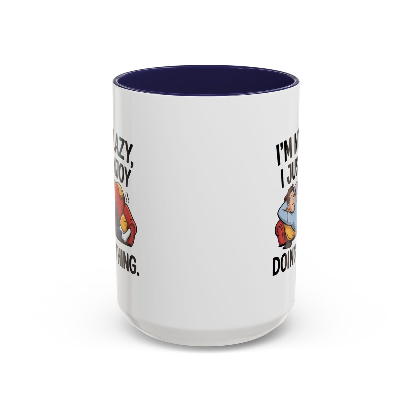 Humor Mug - I'm Not Lazy I Just Enjoy Doing Nothing