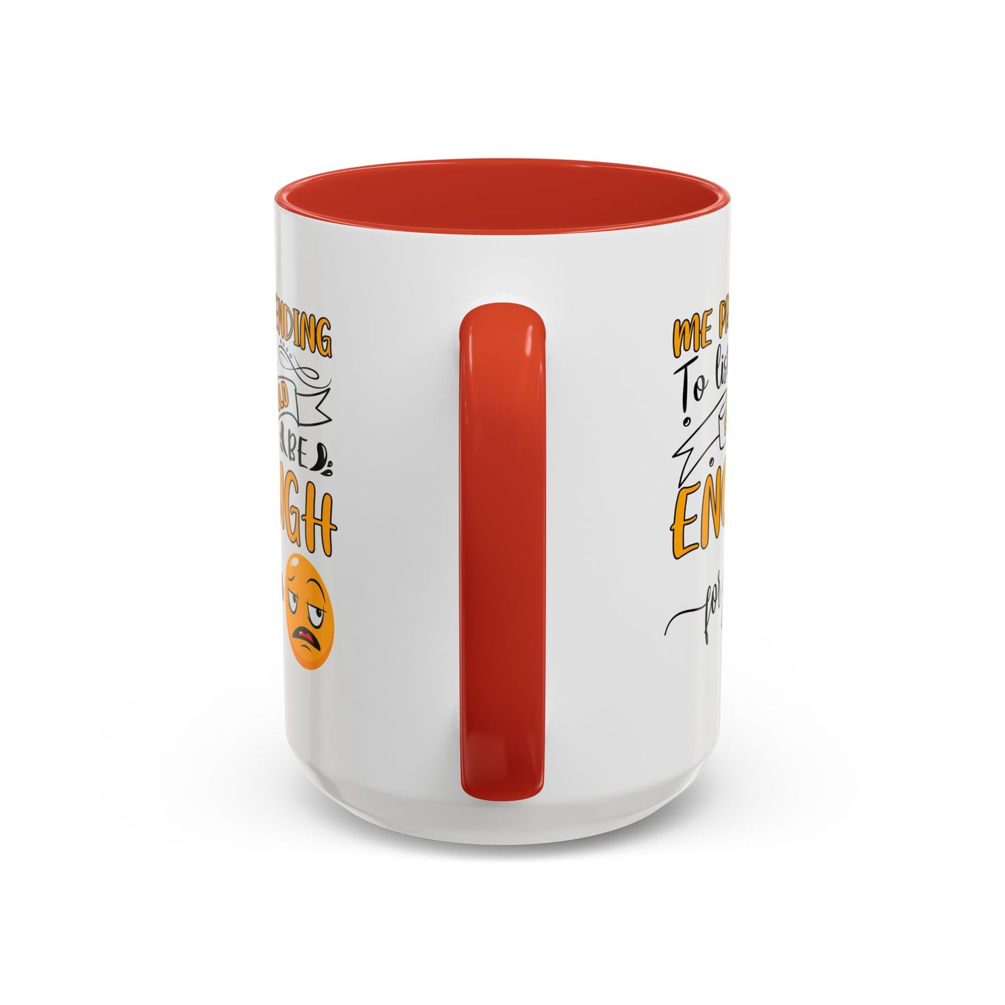 Humor Mug - Me Pretending to Listen Should Be Enough For You