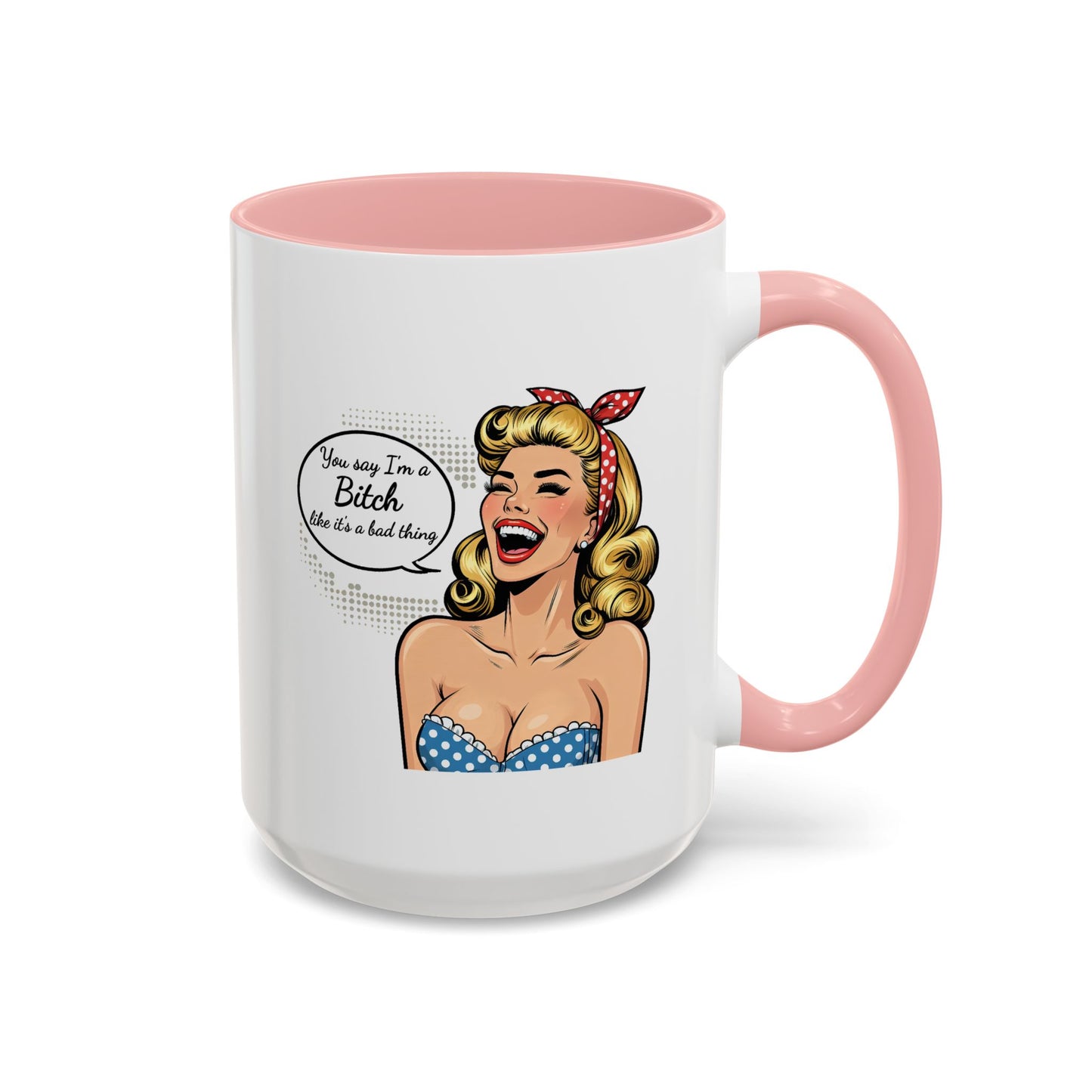 Adult Mug - You Say I'm a Bitch