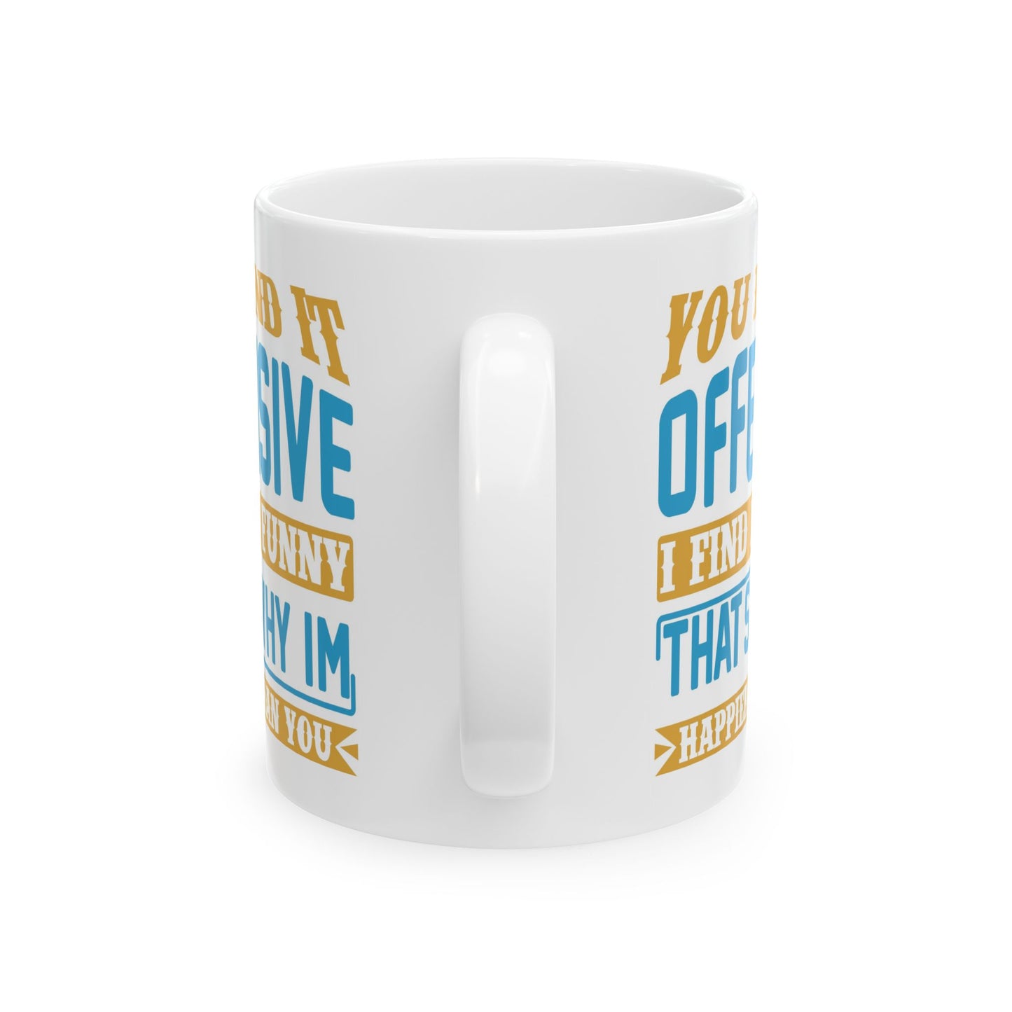 Adult Mug - You Find It offensive I Find It Funny