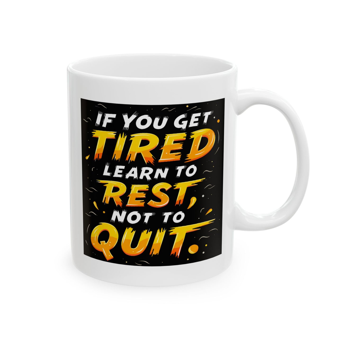Motivation Mug - If You Get Tired Learn To Rest Not To Quit