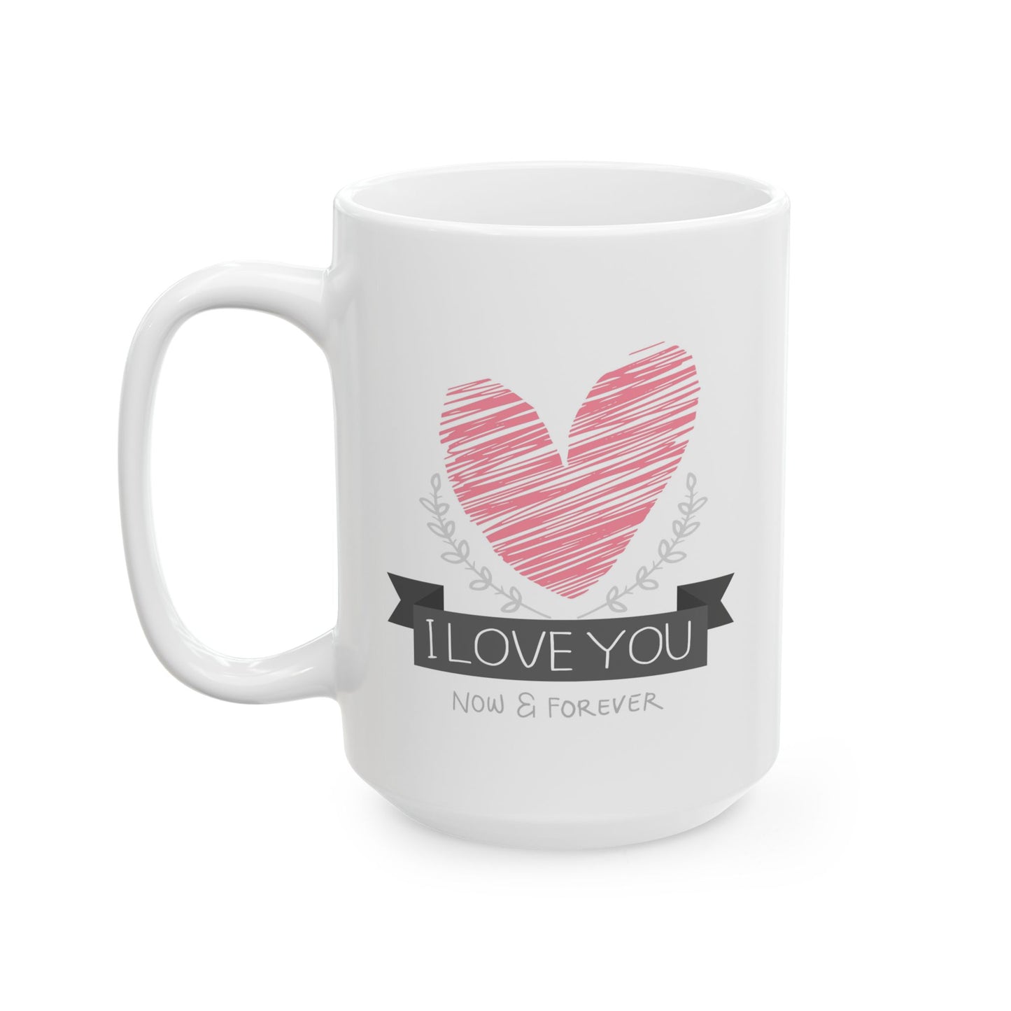 Valentine's Day Mug - I Love You Now