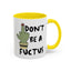Adult Mug - Don't Be A Fuctus