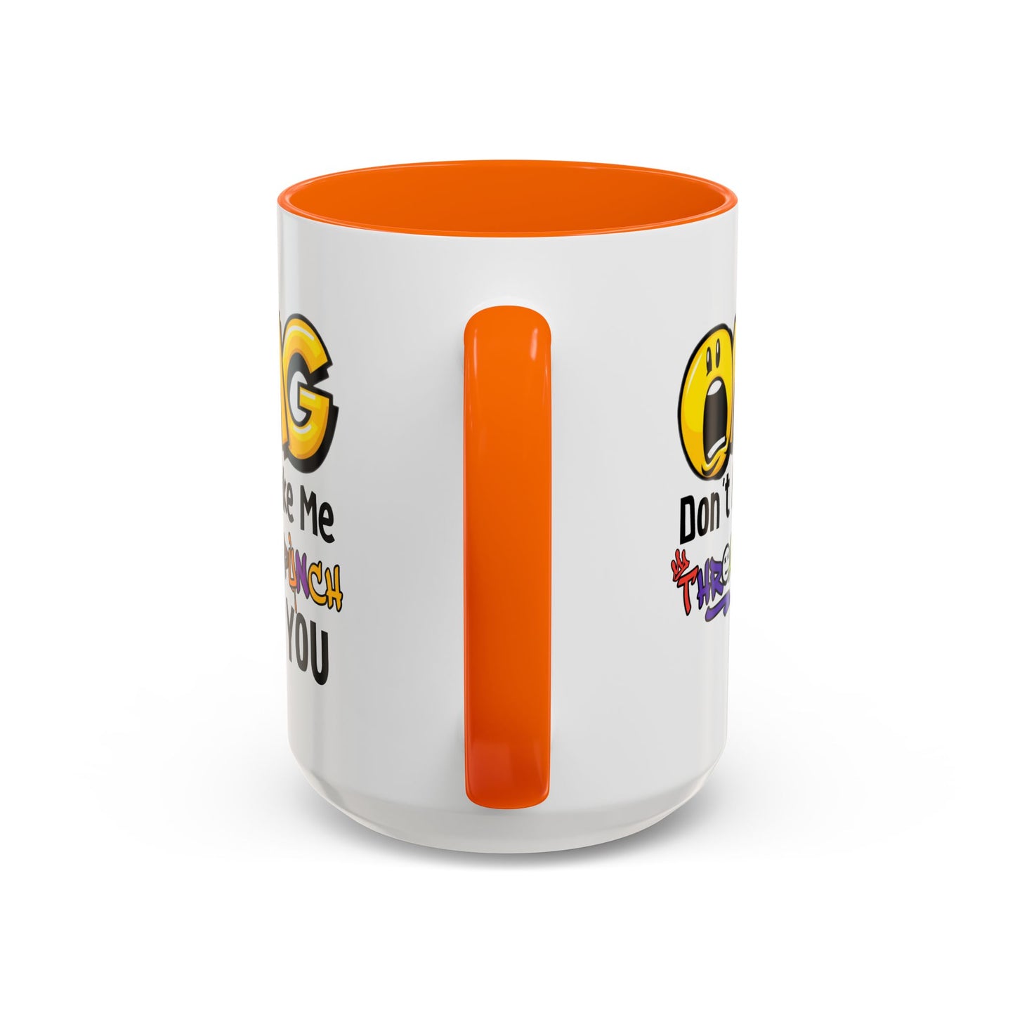 Humor Mug - OMG Don't Make Me throat Punch You
