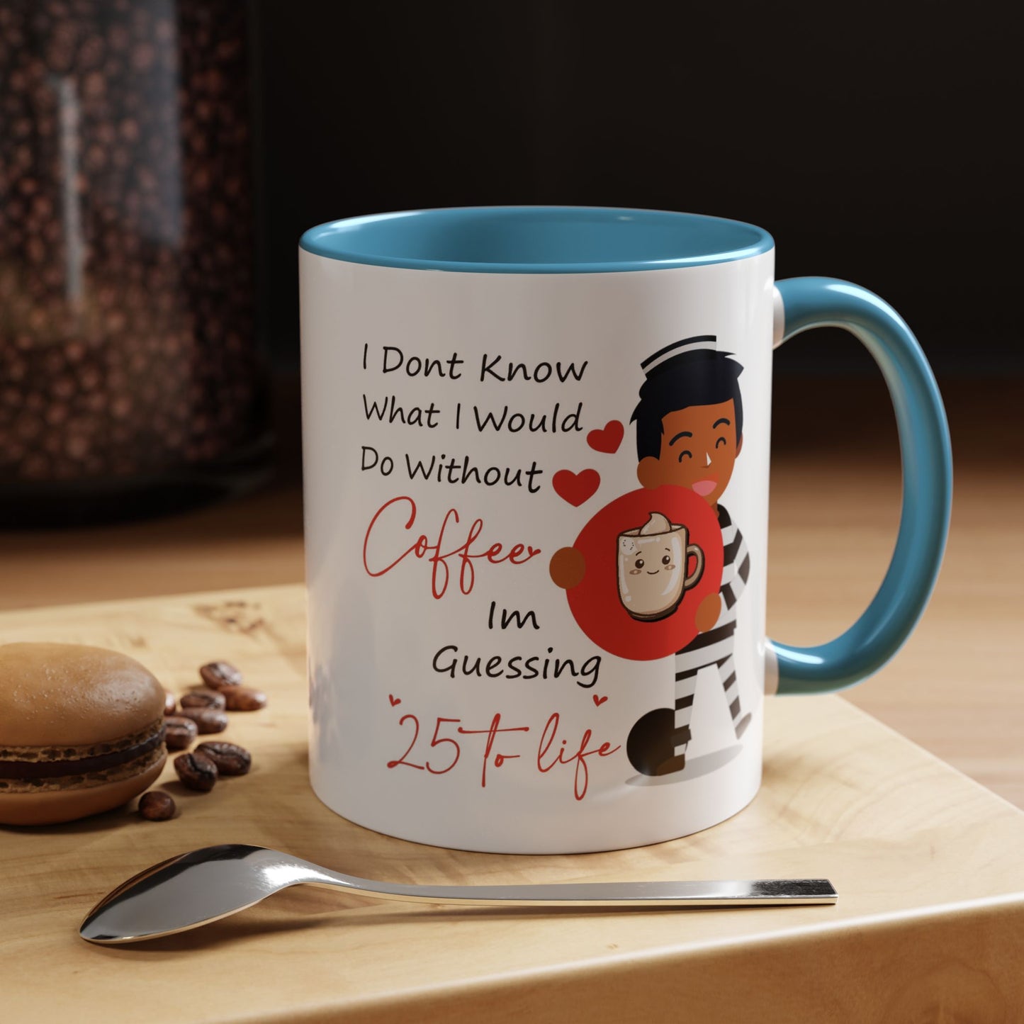 Humor Mug - I Don't Know What I Would Do Without Coffee